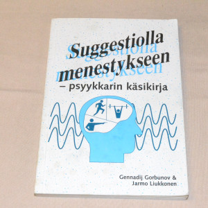 Gennadij Gorbunov & Jarmo Liukkonen Suggestiolla menestykseen - psyykkarin käsikirja